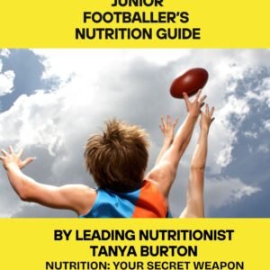 Junior Footballer’s Nutrition Guide – Train. Fuel. Dominate. By Tanya Burton – Leading Sports Nutritionist